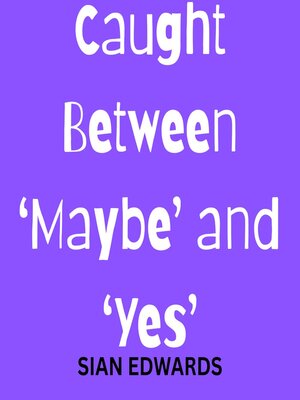 cover image of Caught Between 'Maybe' and 'Yes'